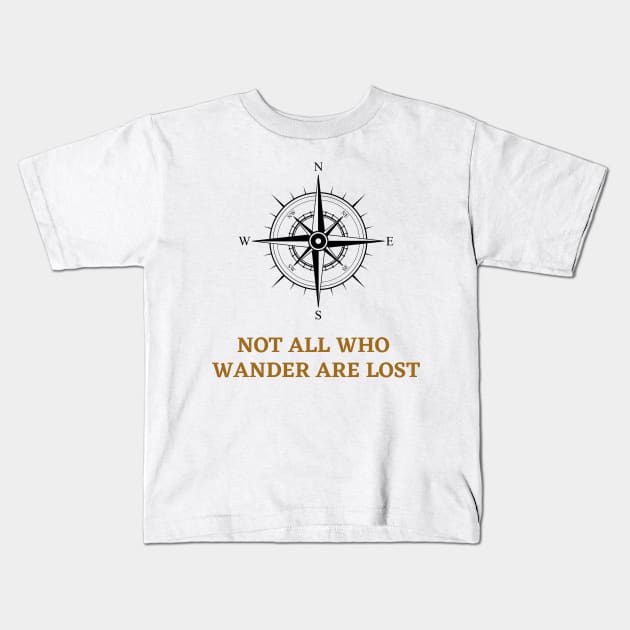 Not All That Wander Are Lost Classic Kids T-Shirt by souvikpaul